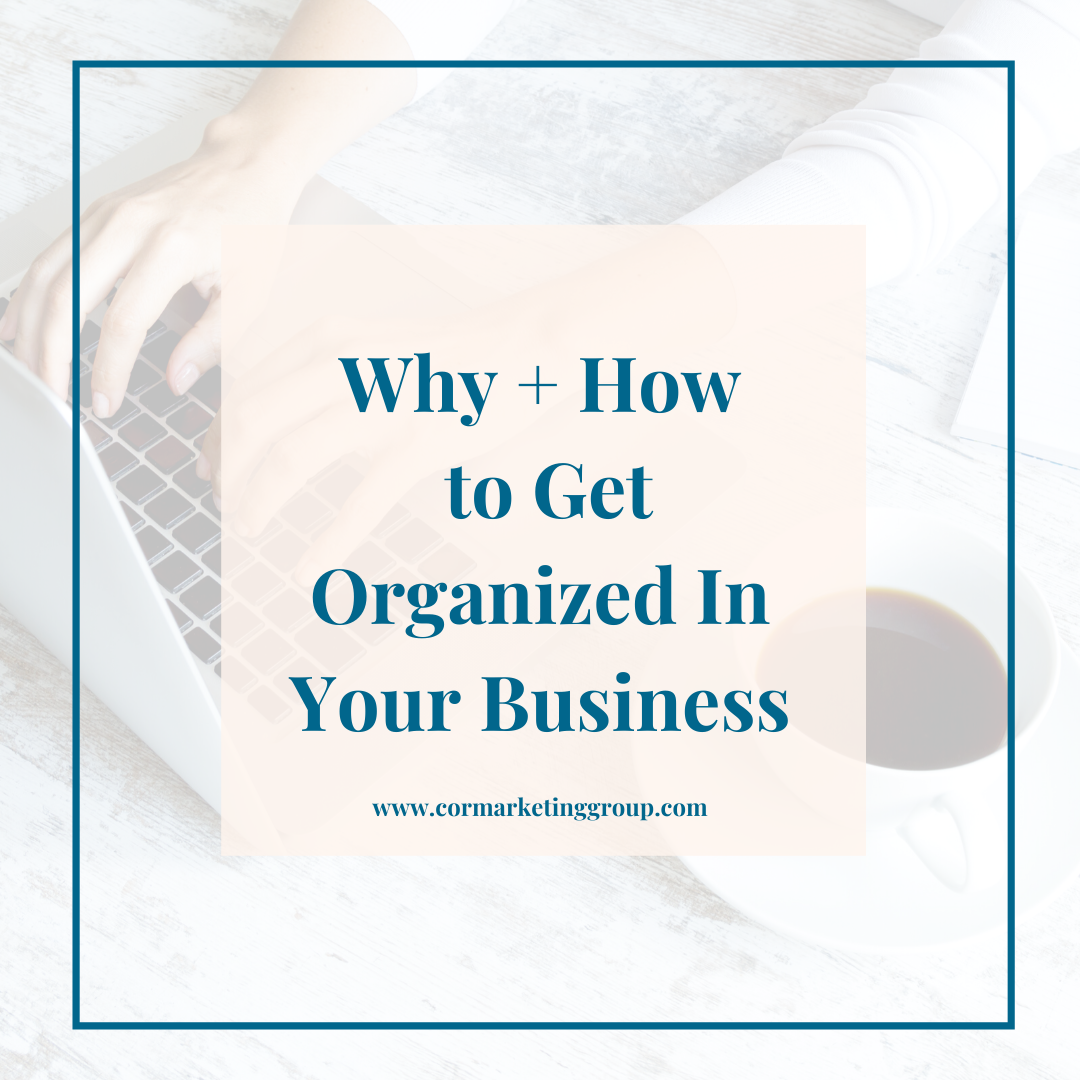 Why + How to Get Organized In Your Business